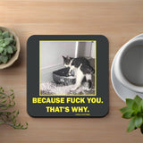 Because F*ck You. That's Why. Coaster