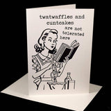 Twatwaffles and Cuntcakes Are Not Welcome Here Greeting Card