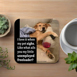 I Love It When My Pet Sighs Coaster