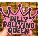 Crown-shaped Dilly Dallying Queen freshie with playful lettering.**