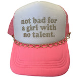 Not Bad For a Girl With No Talent Trucker Hat